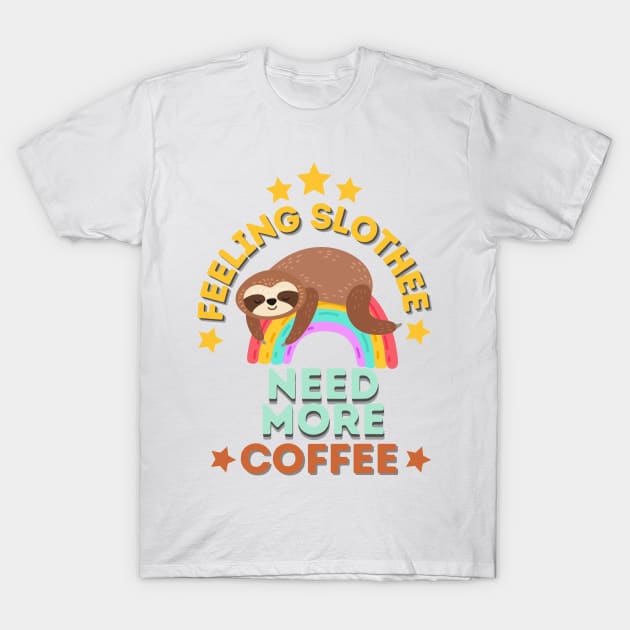 Feeling Slothee Need More Coffee T-Shirt by hasanclgn